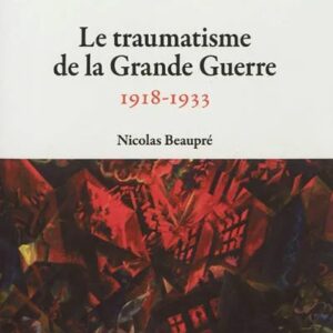 Le traumatisme de la Grande guerre 1918-1933